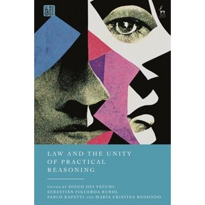 Law and the Unity of Practical Reasoning - by  Diego Dei Vecchi & Sebastián Figueroa Rubio & Pablo Rapetti (Hardcover) - 1 of 1