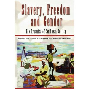 Slavery, Freedom and Gender - by  Brian L Moore & B W Higman & Carl Campbell & Patrick E Bryan (Paperback) - 1 of 1