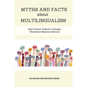 Myths and Facts about Multilingualism - by  Julie Franck & Federico Faloppa & Theodoros Marinis (Paperback) - 1 of 1