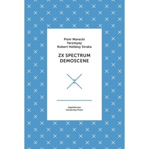 ZX Spectrum Demoscene - (Biblioteka XXII Wieku) by  Piotr Marecki & Yerzmyey & Robert Straka (Hardcover) - 1 of 1