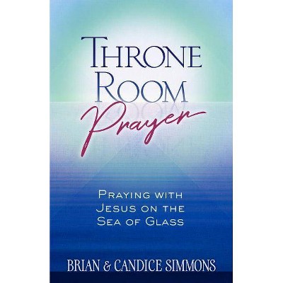 Throne Room Prayer - (Passion Translation) by  Brian Simmons & Candice Simmons (Paperback)