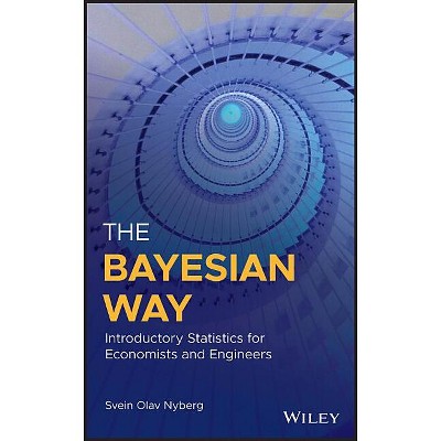 The Bayesian Way: Introductory Statistics for Economists and Engineers - by  Svein Olav Nyberg (Hardcover)