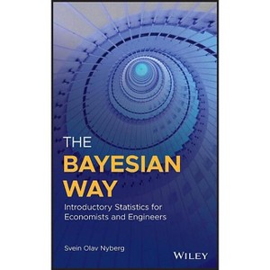 The Bayesian Way: Introductory Statistics for Economists and Engineers - by  Svein Olav Nyberg (Hardcover) - 1 of 1