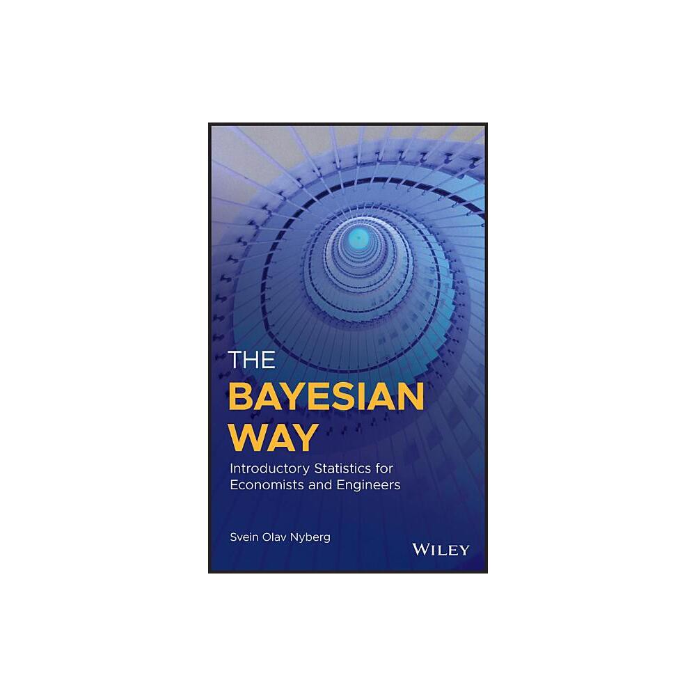 The Bayesian Way: Introductory Statistics for Economists and Engineers - by Svein Olav Nyberg (Hardcover)