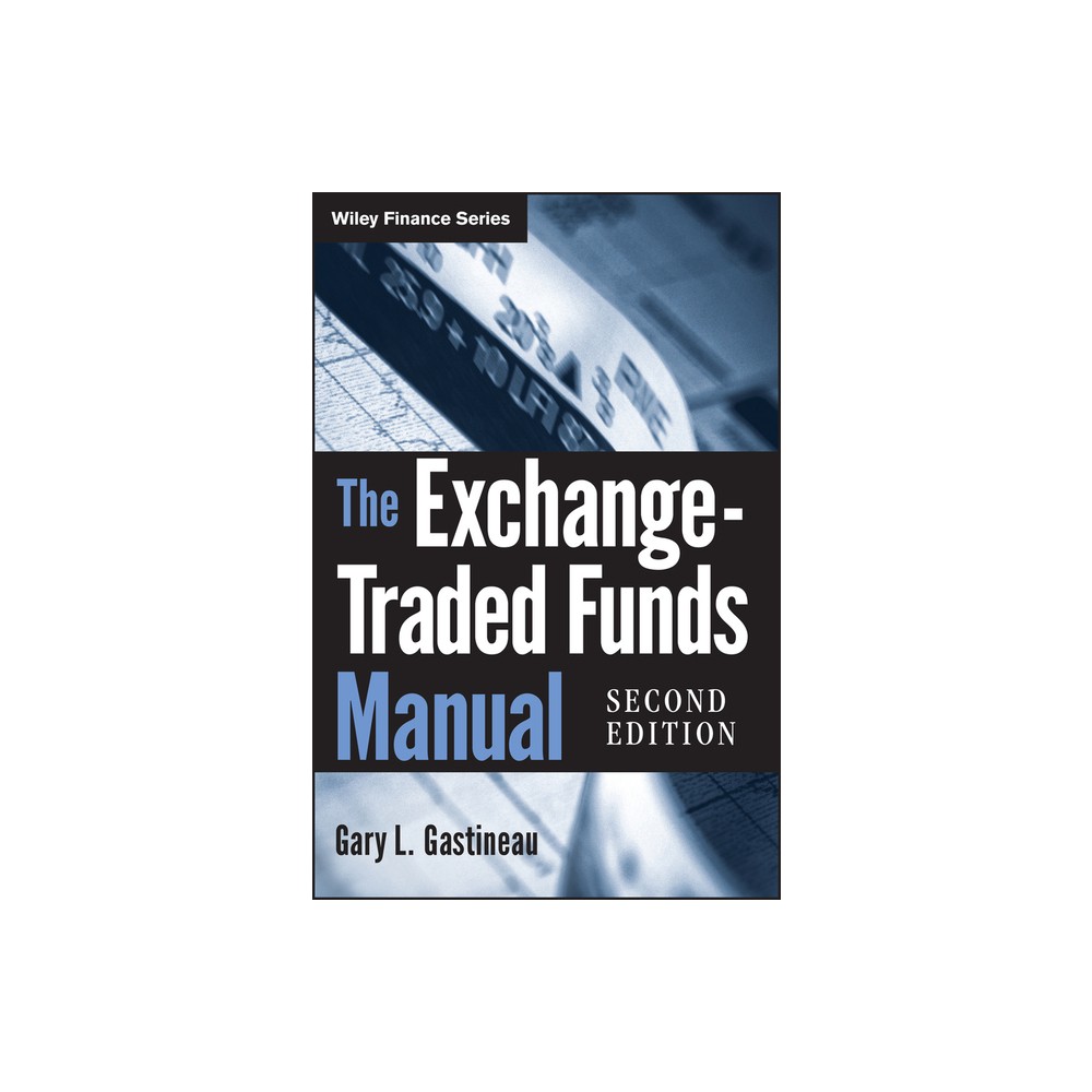 The Exchange-Traded Funds Manual - (Wiley Finance) 2nd Edition by Gary L Gastineau (Hardcover)