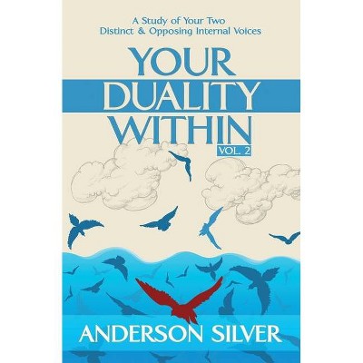 Vol 2 - Your Duality Within - (Stoicism for a Better Life) by  Anderson Silver (Paperback)