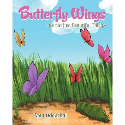 Butterfly Wings are not just Beautiful Things - by  Amy Odenthal (Paperback)