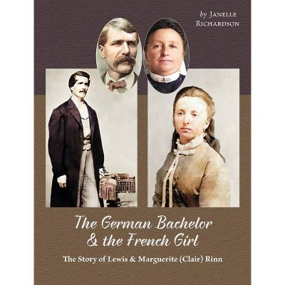 The German Bachelor and the French Girl - by  Janelle Richardson (Hardcover)