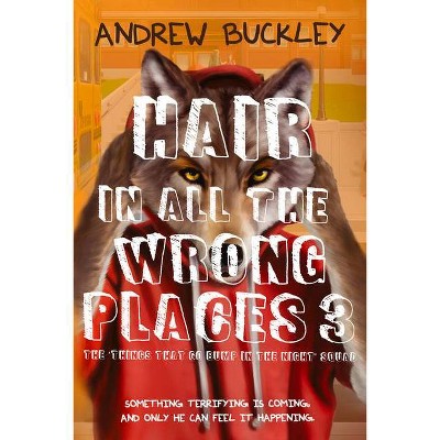 Hair in All the Wrong Places 3 - (Perils of Growing Up Werewolf) by  Andrew Buckley (Paperback)