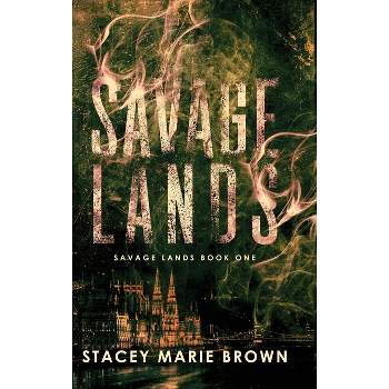 Savage Lands - by  Stacey Marie Brown (Hardcover)