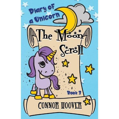 The Moon Scroll - (Diary of a Unicorn) by  Connor Hoover (Paperback)