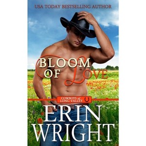 Bloom of Love - (Cowboys of Long Valley Romance) by  Erin Wright (Paperback) - 1 of 1