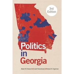 Politics in Georgia - 3rd Edition by  Robert M Howard & Arnold Fleischmann & Richard N Engstrom (Paperback) - 1 of 1