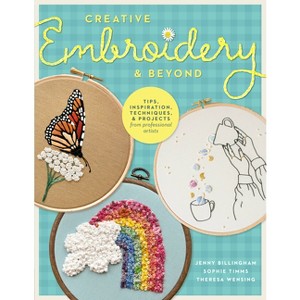 Creative Embroidery and Beyond - (Creative...and Beyond) by  Jenny Billingham & Sophie Timms & Theresa Wensing (Paperback) - 1 of 1