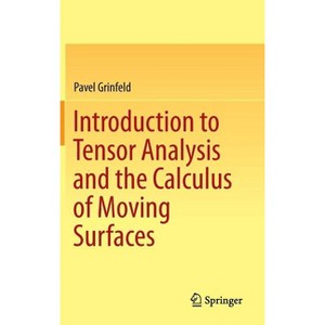 Introduction to Tensor Analysis and the Calculus of Moving Surfaces - by  Pavel Grinfeld (Hardcover) - 1 of 1