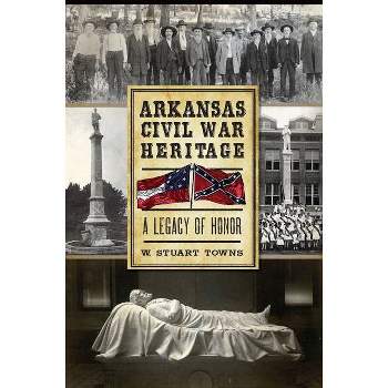 Arkansas Civil War Heritage: - by  W Stuart Towns (Paperback)