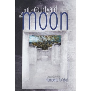 In the Courtyard of the Moon - by  Humberto Ak'abal (Paperback) - 1 of 1