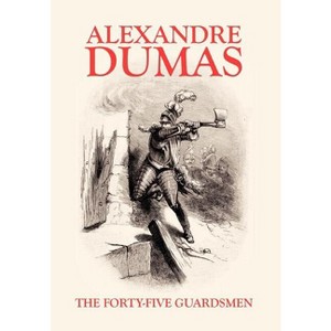 The Forty-Five Guardsmen - by  Alexandre Dumas (Hardcover) - 1 of 1