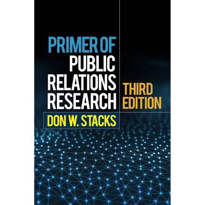 Primer of Public Relations Research - 3rd Edition by  Don W Stacks (Hardcover)