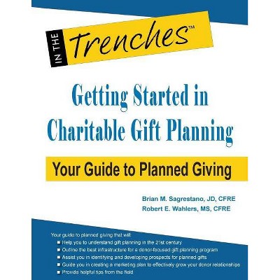 Getting Started in Charitable Gift Planning - by  Brian M Sagrestano & Robert E Wahlers (Paperback)