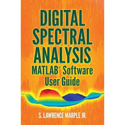  Digital Spectral Analysis Matlab(r) Software User Guide - (Dover Books on Electrical Engineering) by  S Lawrence Marple Jr (Paperback) 