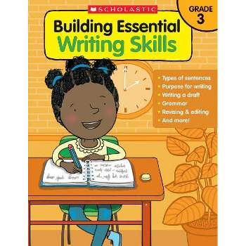 Building Essential Writing Skills - by  Scholastic Teaching Resources & Scholastic (Paperback)