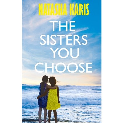 The Sisters You Choose - by  Natasha Karis (Paperback)