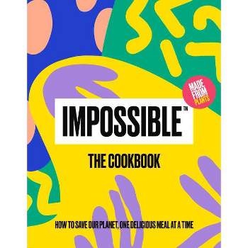 Impossible(tm) the Cookbook - by  Impossible Foods Inc (Hardcover)