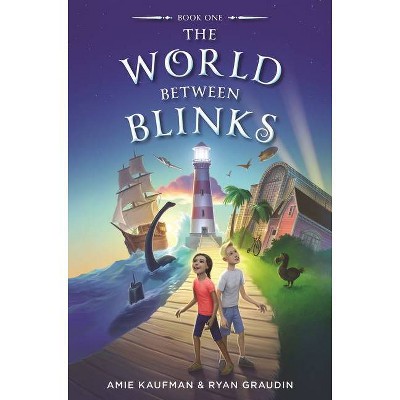 The World Between Blinks - by  Amie Kaufman & Ryan Graudin (Hardcover)