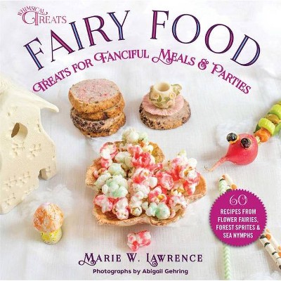 Fairy Food - (Whimsical Treats) by  Marie W Lawrence (Hardcover)