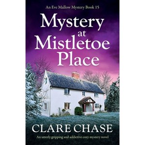 Mystery at Mistletoe Place - (An Eve Mallow Mystery) by  Clare Chase (Paperback) - 1 of 1