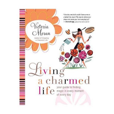 Living a Charmed Life - by  Victoria Moran (Paperback)