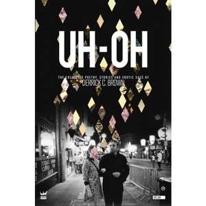 Uh-Oh - by  Derrick C Brown (Paperback) - 1 of 1