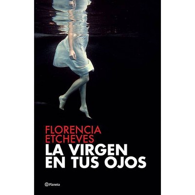 La Virgen En Tus Ojos - by  Florencia Etcheves (Paperback)