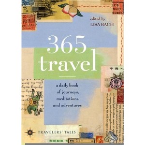 365 Travel - (Travelers' Tales Guides) by  Lisa Bach (Paperback) - 1 of 1