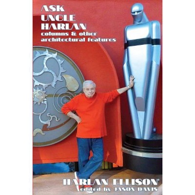 Ask Uncle Harlan - by  Harlan Ellison (Paperback)