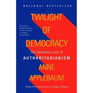 Twilight of Democracy - by  Anne Applebaum (Paperback) - 1 of 1