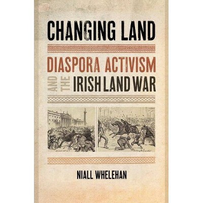 Changing Land - (The Glucksman Irish Diaspora) by  Niall Whelehan (Hardcover)