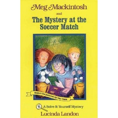 Meg Mackintosh and the Mystery at the Soccer Match - Title #6 - (Meg Mackintosh Mystery) by  Lucinda Landon (Paperback)