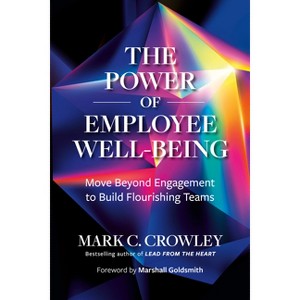The Power of Employee Well-Being - by  Mark C Crowley (Hardcover) - 1 of 1