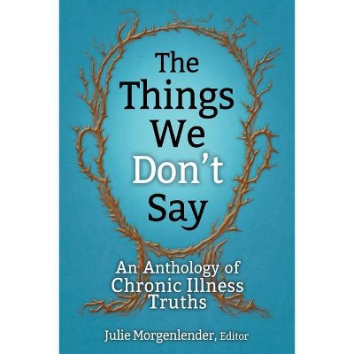 The Things We Don't Say - by  Julie Morgenlender (Paperback)