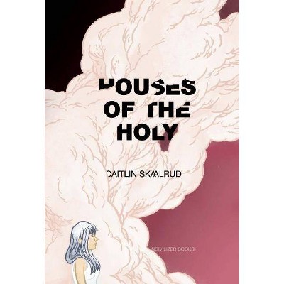 Houses of the Holy - by  Caitlin Skaalrud (Paperback)