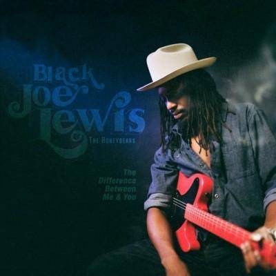 Black Joe Lewis & The Honeybears - The Difference Between Me & You (LP) (EXPLICIT LYRICS) (Vinyl)