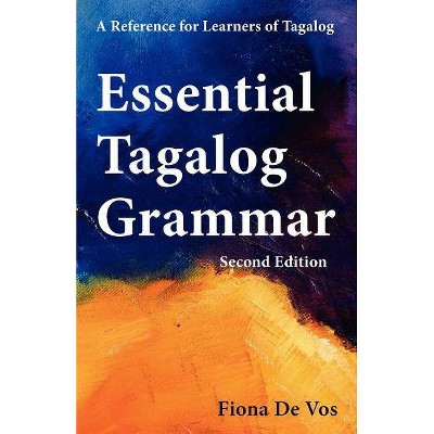 Essential Tagalog Grammar - A Reference for Learners of Tagalog - Second Edition - (Learning Tagalog Print Edition) 2nd Edition by  Fiona De Vos