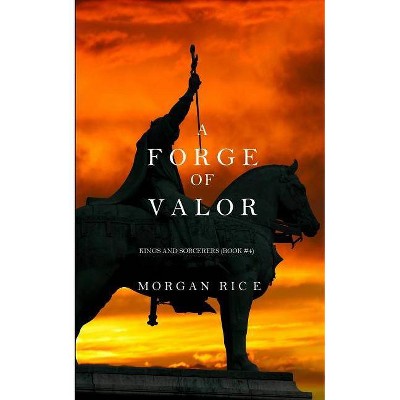 A Forge of Valor (Kings and Sorcerers--Book 4) - by  Morgan Rice (Paperback)