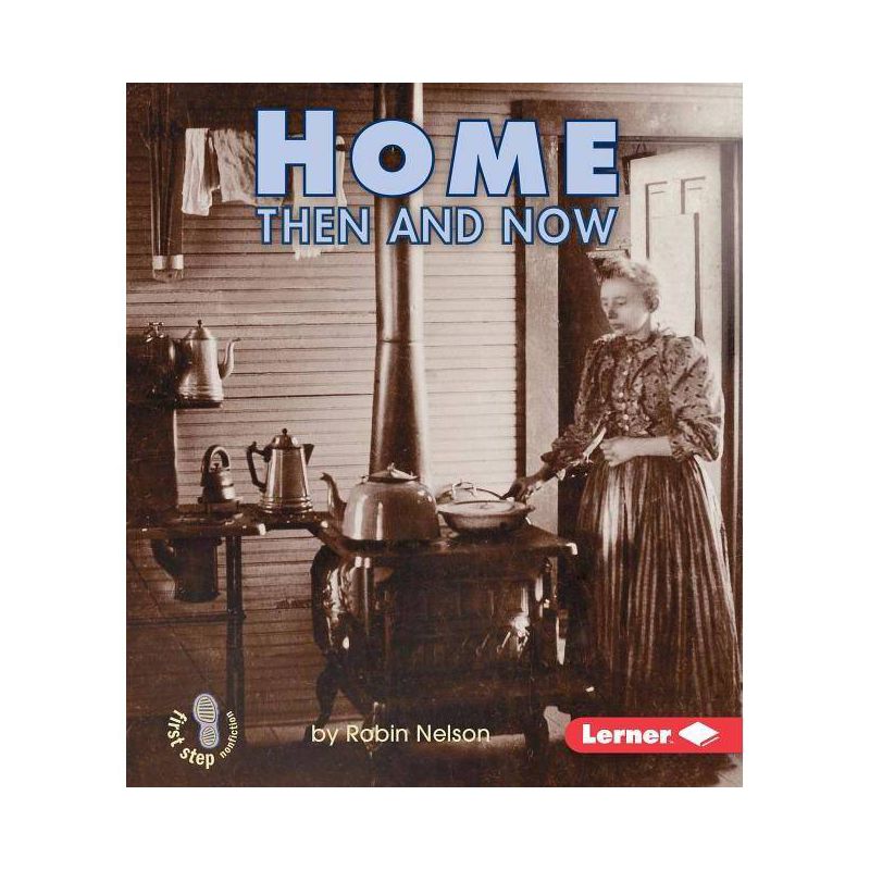 Home Then and Now - (First Step Nonfiction -- Then and Now) by  Robin Nelson (Paperback), 1 of 2