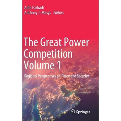 The Great Power Competition Volume 1 - by  Adib Farhadi & Anthony J Masys (Hardcover)