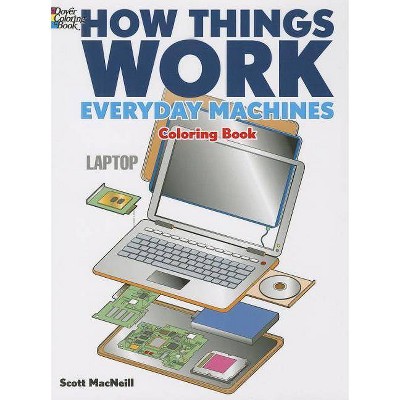 How Things Work: Everyday Machines Coloring Book - (How Things Work (Dover)) by  Scott MacNeill (Paperback)