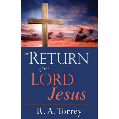 The Return of the Lord Jesus - by  R a Torrey (Paperback)