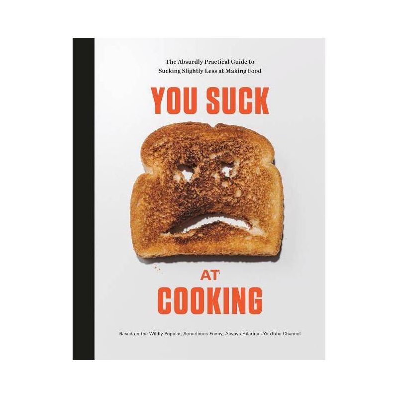You Suck at Cooking : The Absurdly Practical Guide to Sucking Slightly Less at Making Food - (Hardcover), 1 of 2